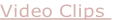 Video Clips